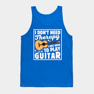 I Don't Need Therapy I Just Need To Play Guitar Tank Top